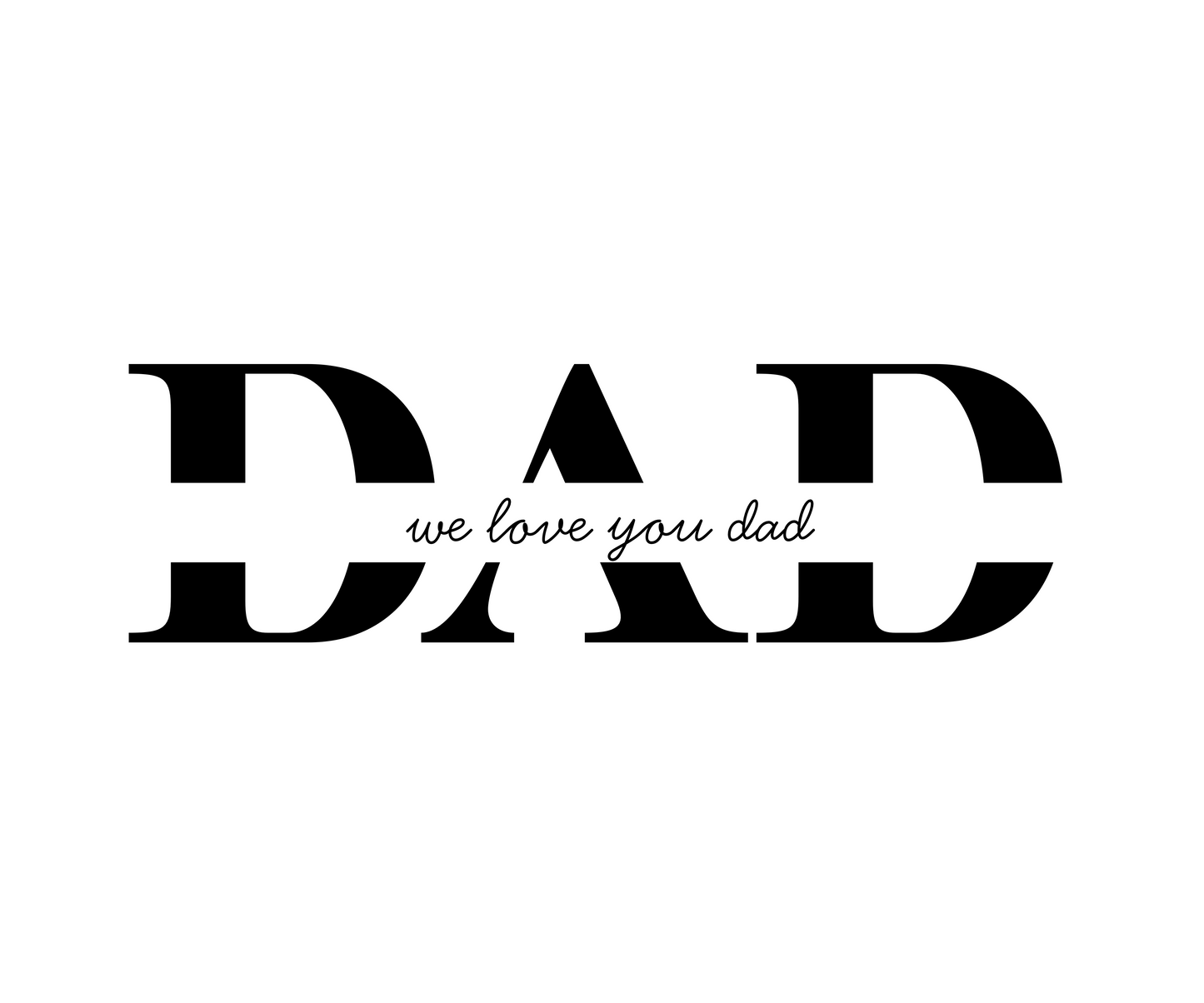 DAD Minimalist Script T-Shirt - "We Love You Dad" Design