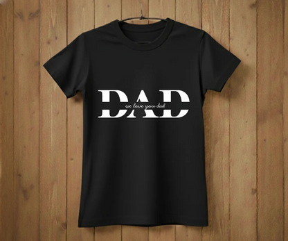 DAD Minimalist Script T-Shirt - "We Love You Dad" Design